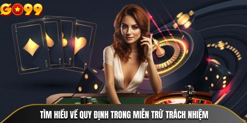 Tìm hiểu về quy định trong miễn trừ trách nhiệm tại nhà cái GO99