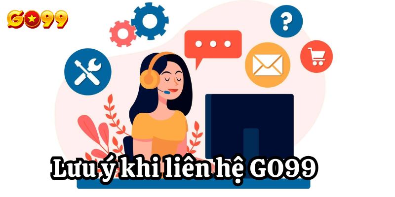 Lưu ý khi liên hệ Go99