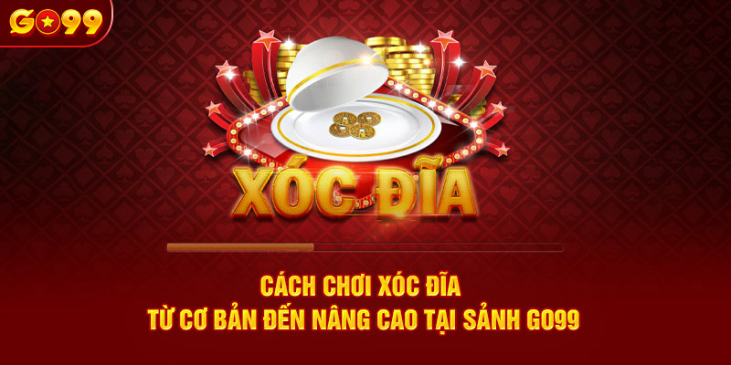 cách chơi xóc đĩa tại go99